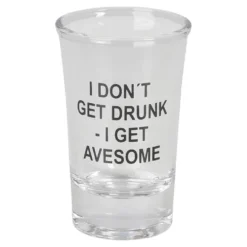 Shotteglass I Don't Get Drunk - I Get Awesome